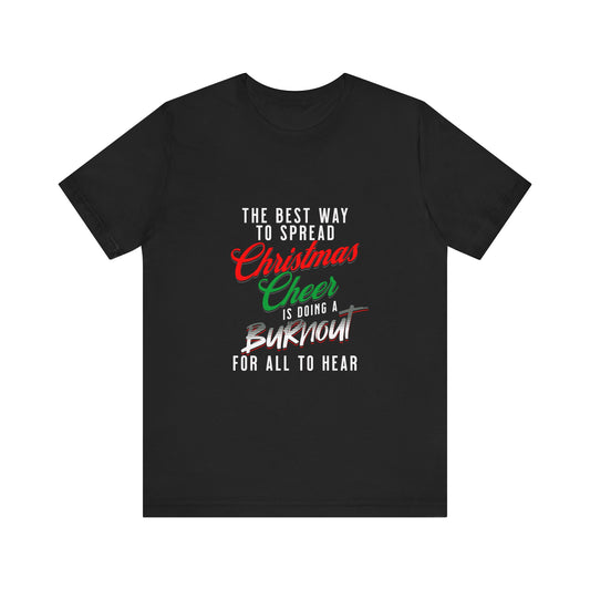 The Best Way To Spread Christmas Cheer Is Doing A Burnout For All To Hear T-shirt