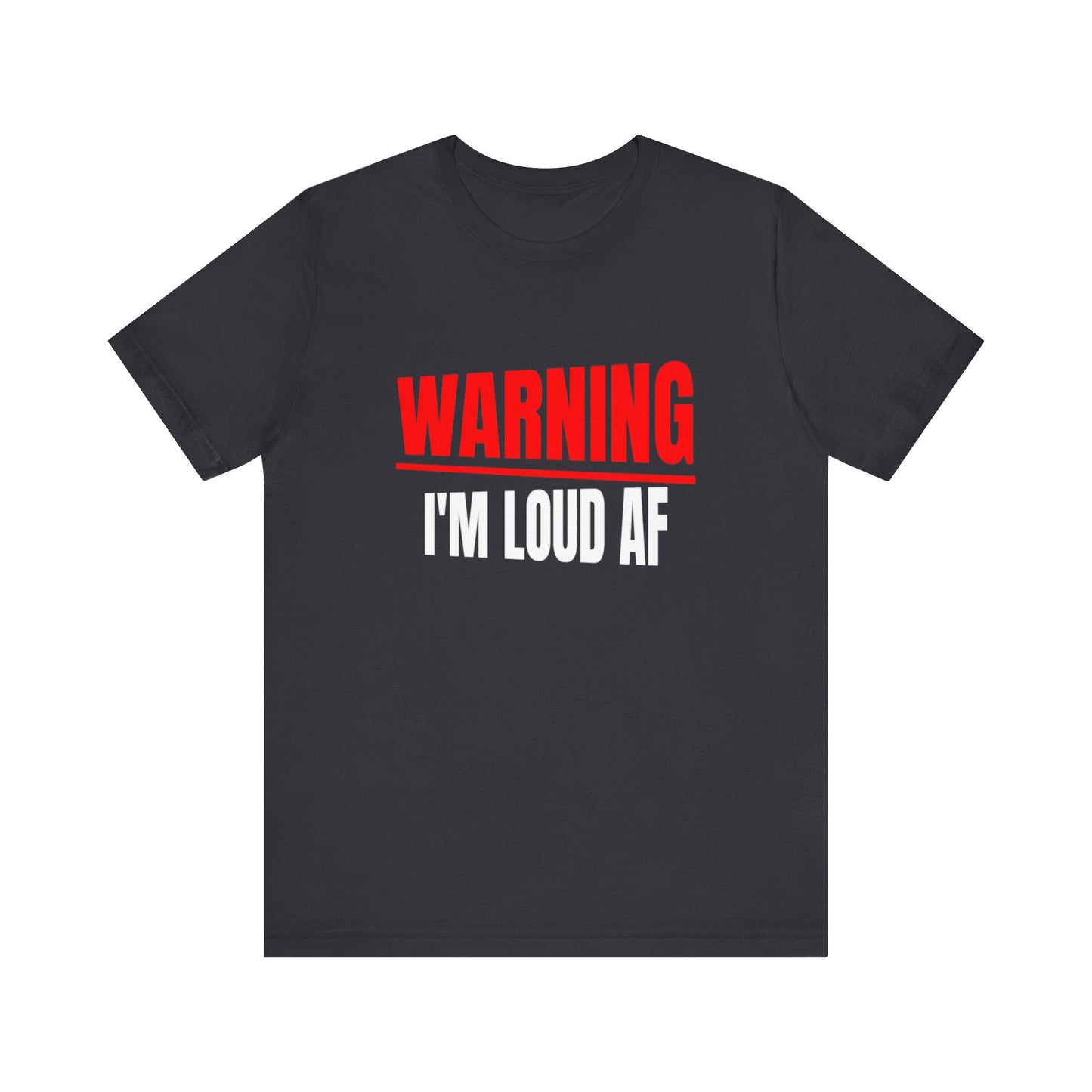 Warning I'm Loud AF T-shirt