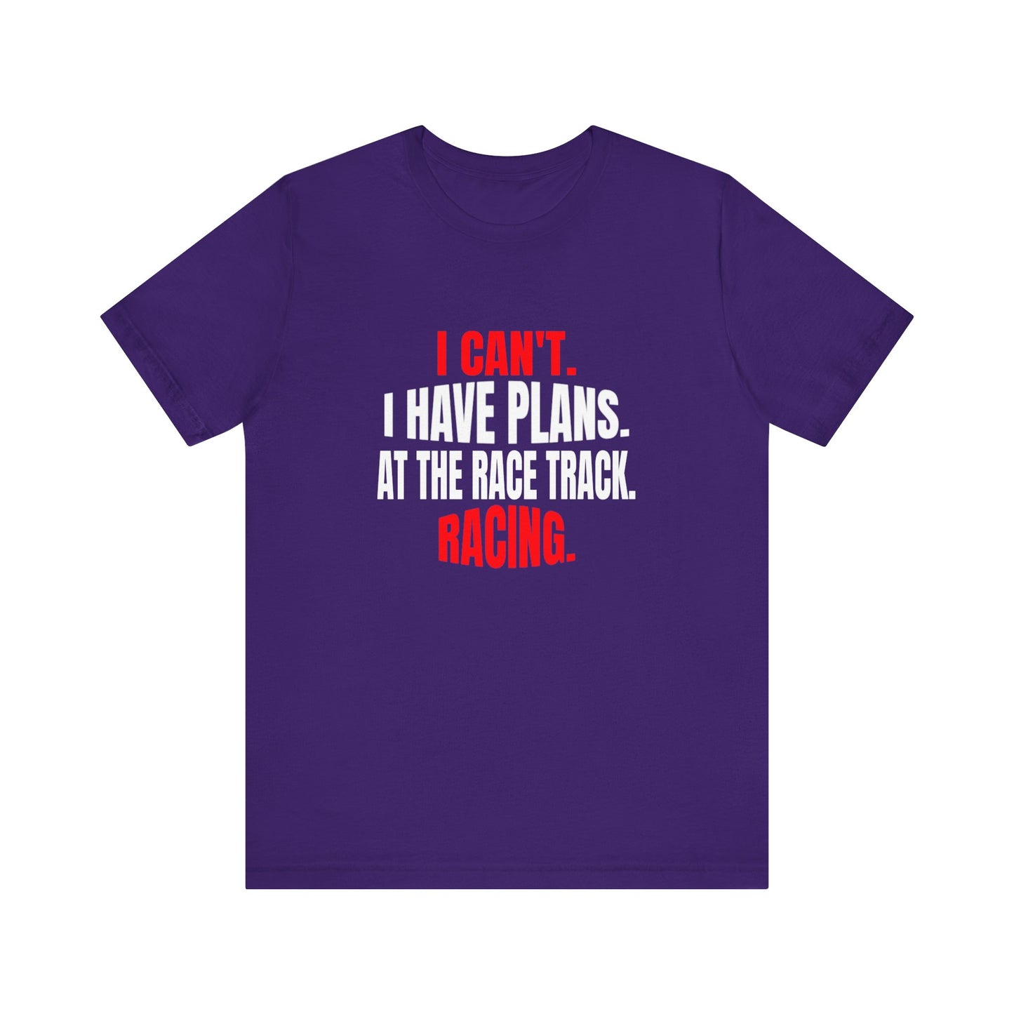 I Can't.  I Have Plans.  At The Race Track.  Racing. Funny T-shirt