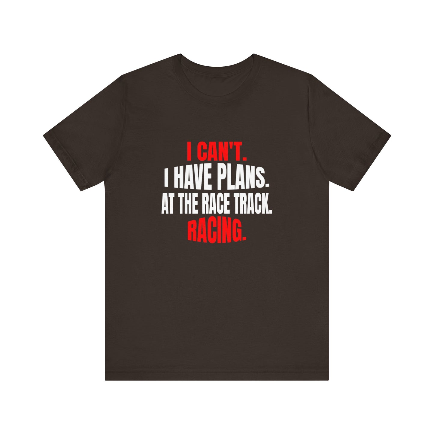 I Can't.  I Have Plans.  At The Race Track.  Racing. Funny T-shirt