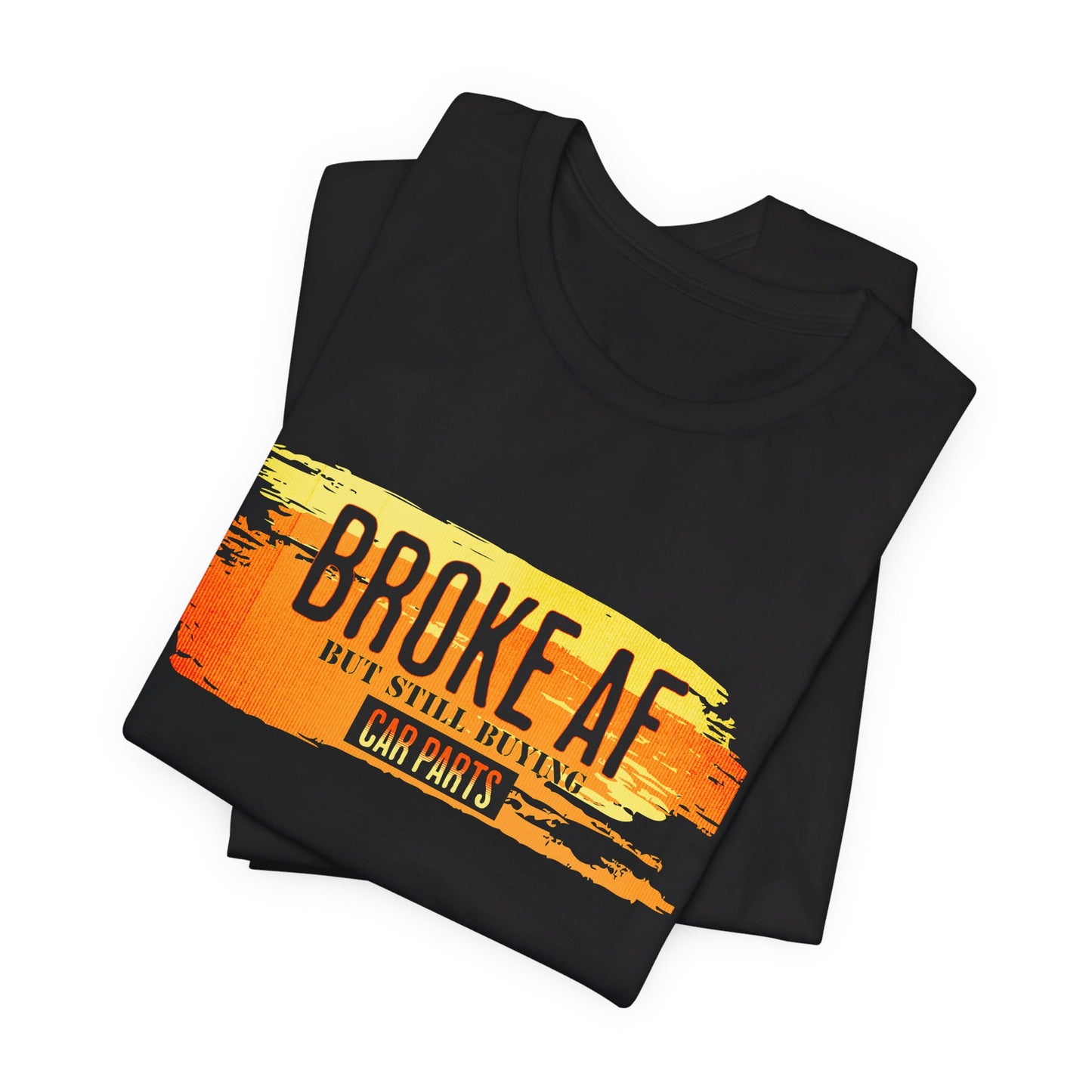 Broke AF But Still Buying Car Parts T-shirt