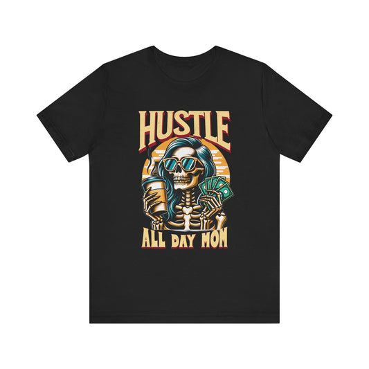 Hustle All Day Mom Cool Skeleton Skull T-shirt