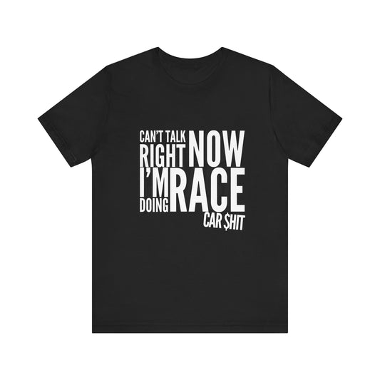 Can't Talk Right Now I'm Doing Race Car $hit T-shirt