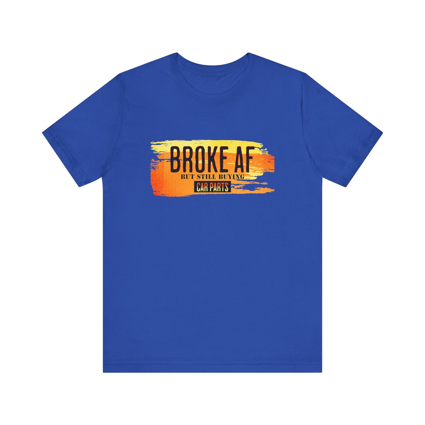 Broke AF But Still Buying Car Parts T-shirt