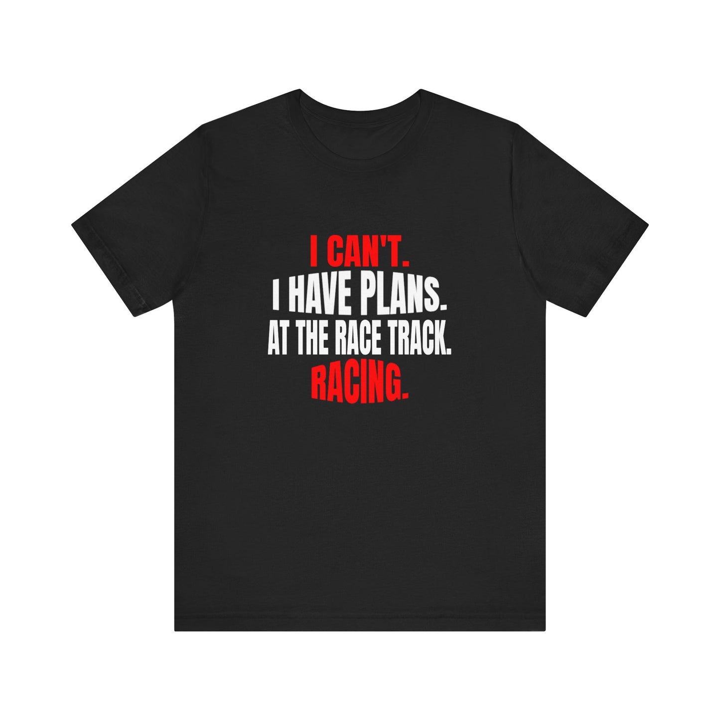 I Can't.  I Have Plans.  At The Race Track.  Racing. Funny T-shirt