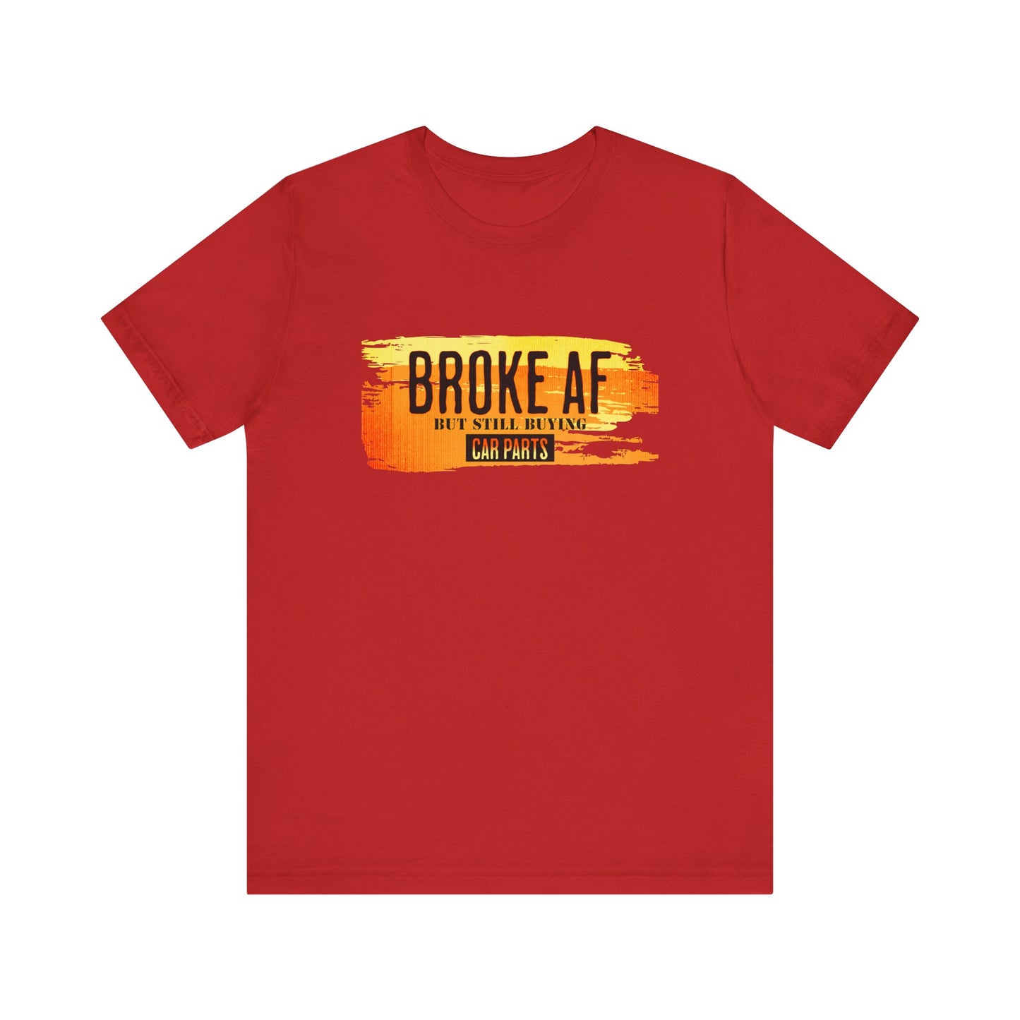 Broke AF But Still Buying Car Parts T-shirt