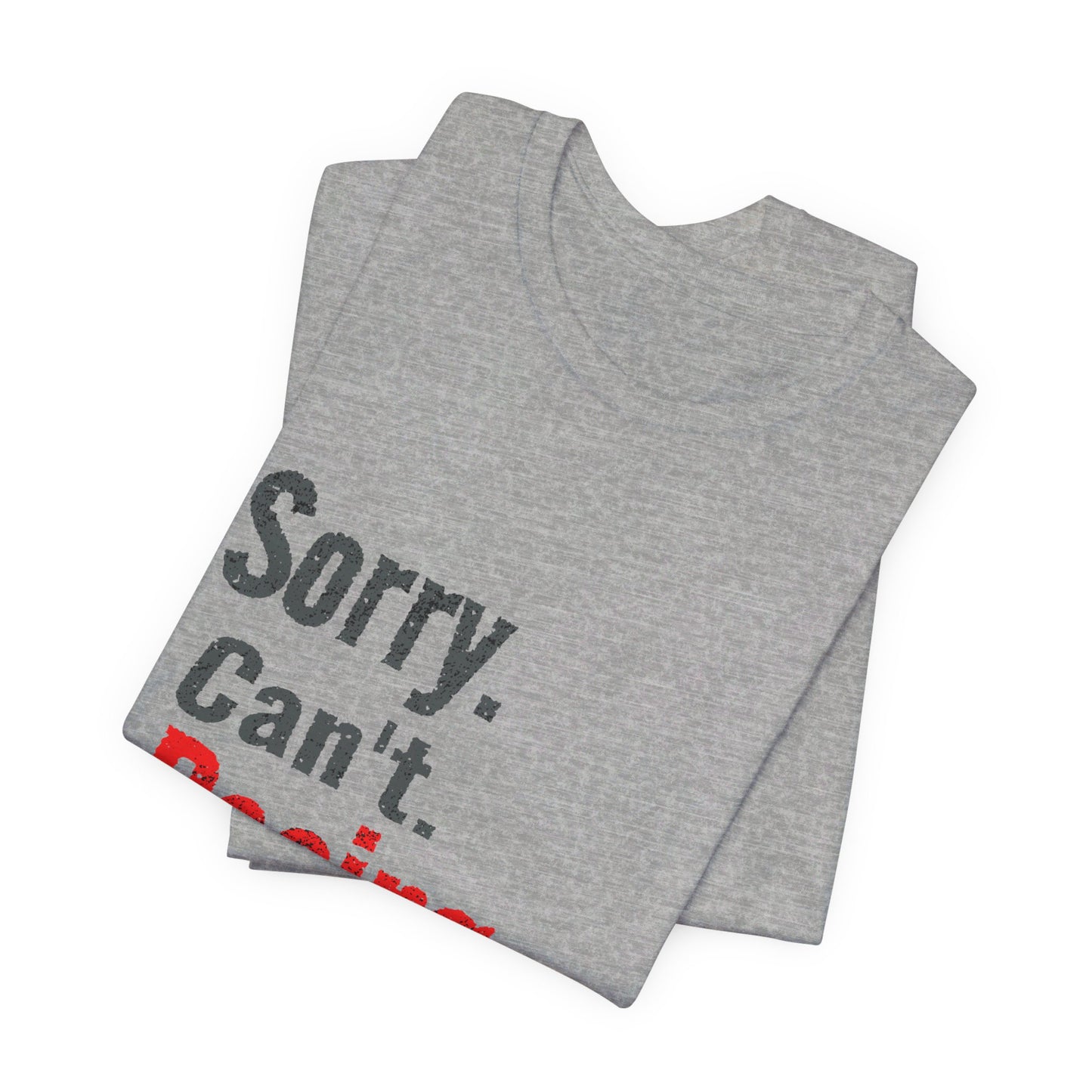 Sorry. Can't. Racing. Bye. T-shirt