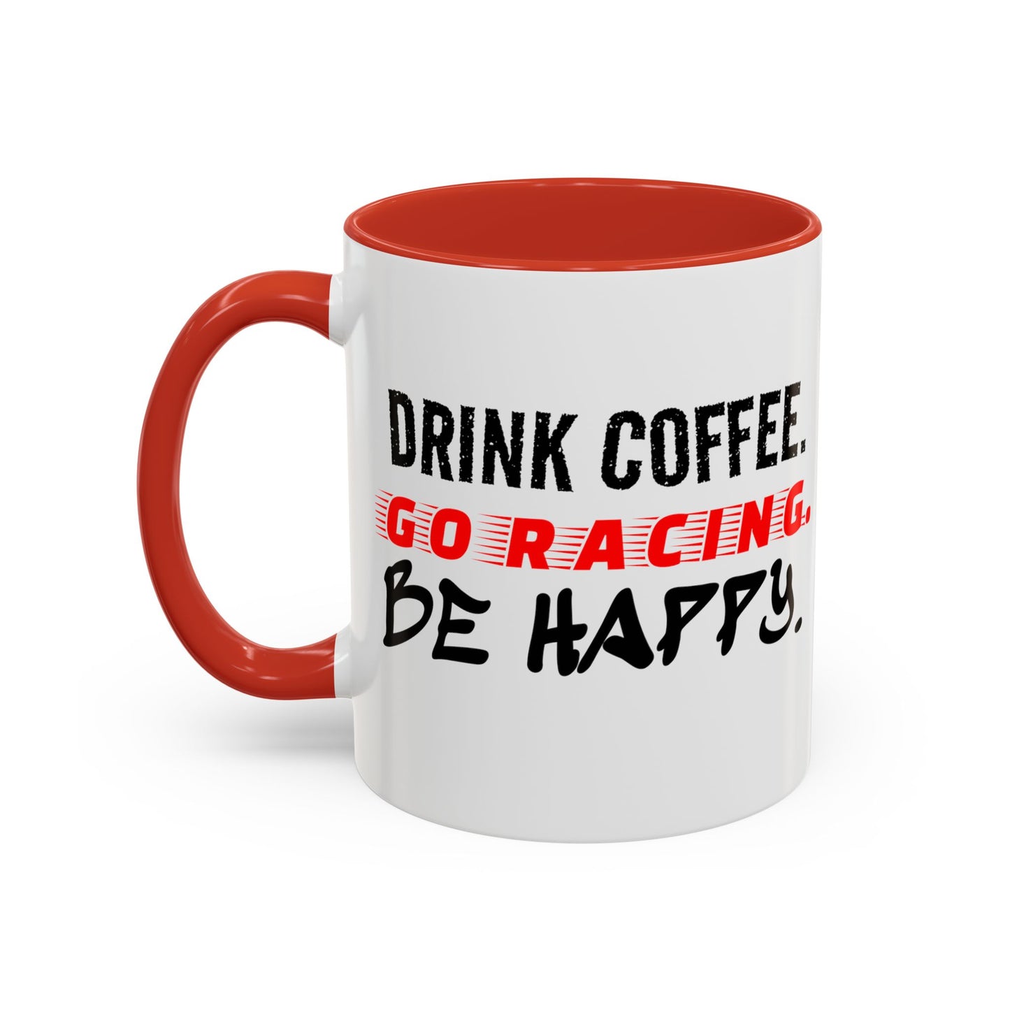 Drink Coffee Go Racing Be Happy Mug