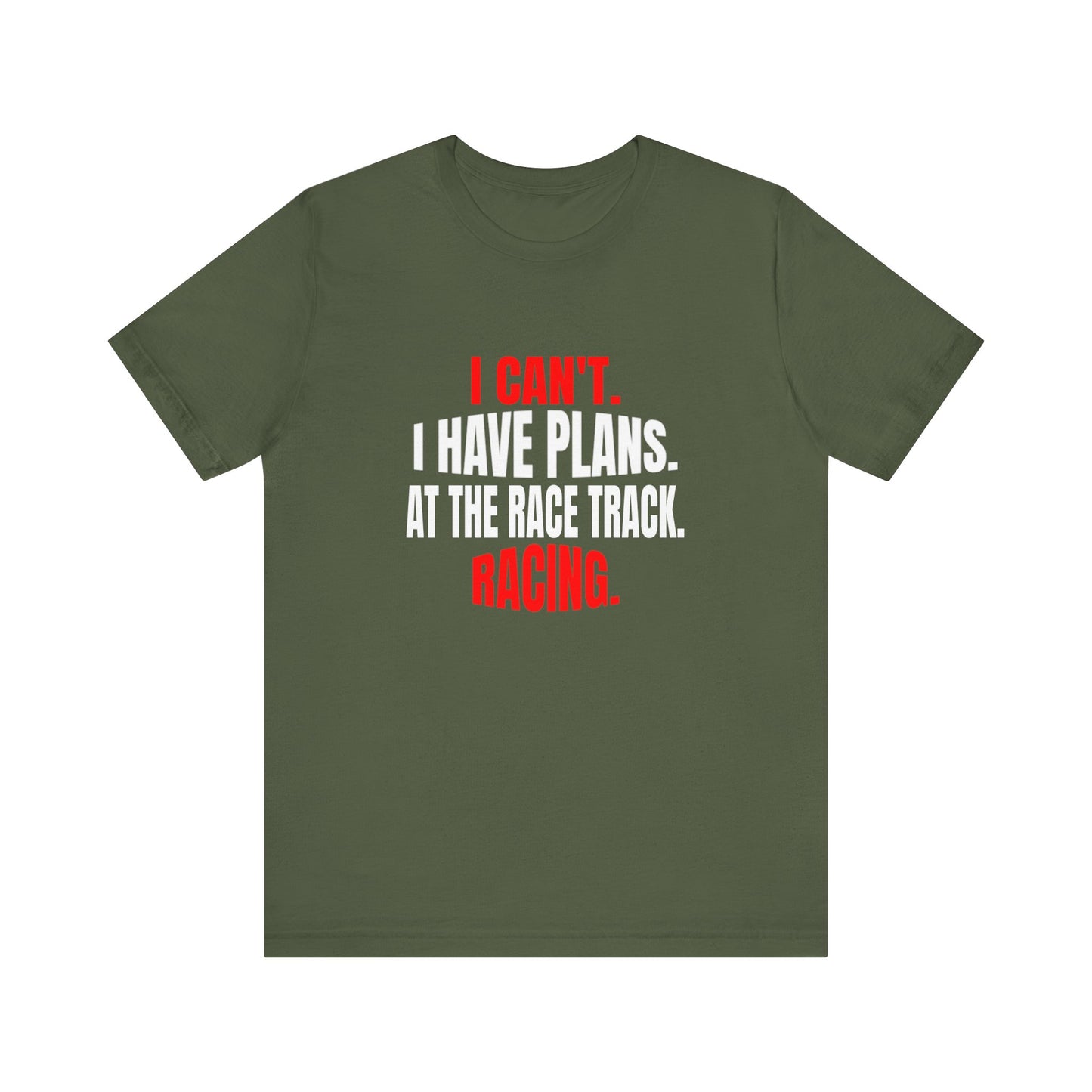 I Can't.  I Have Plans.  At The Race Track.  Racing. Funny T-shirt