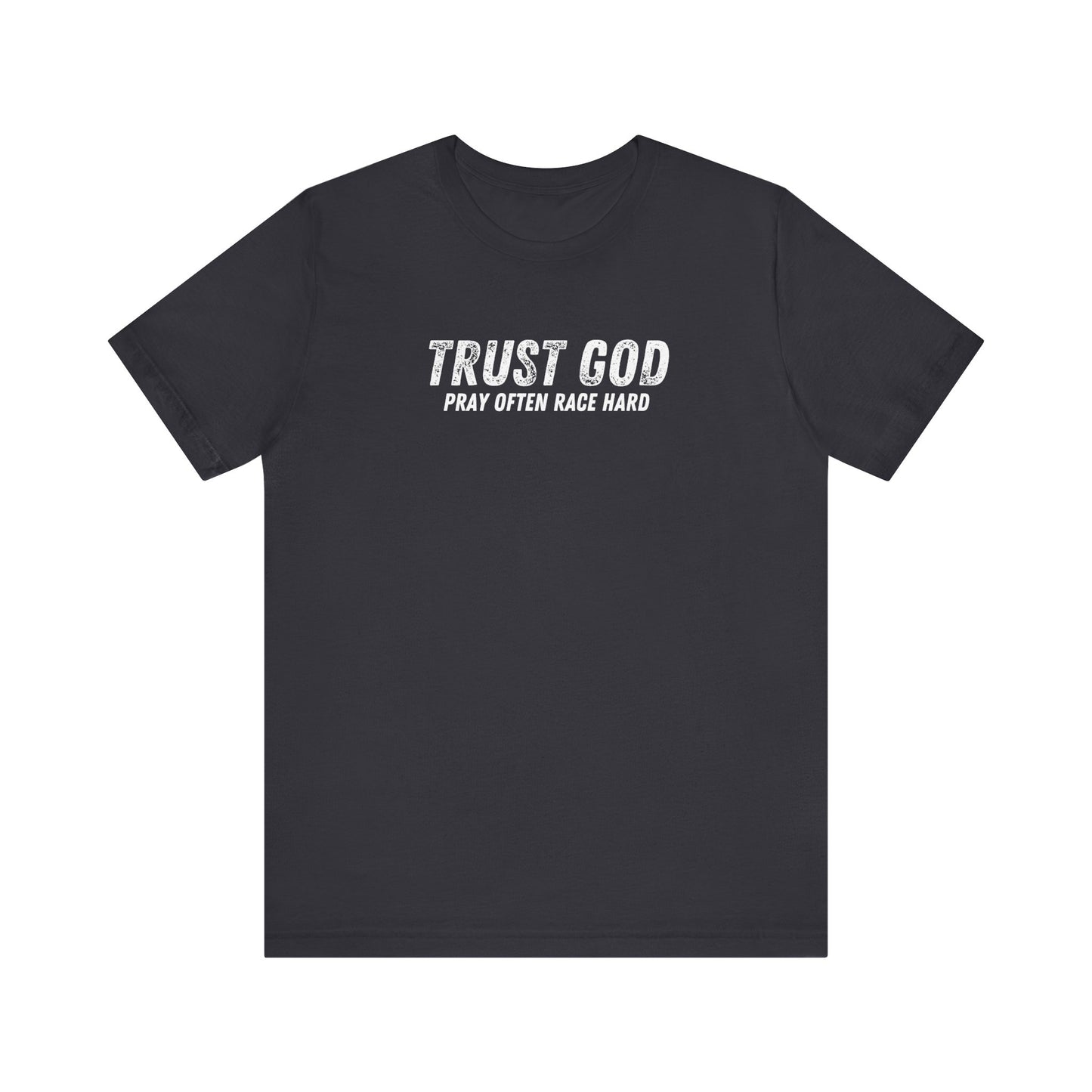 Trust God Pray Often Race Hard T-shirt