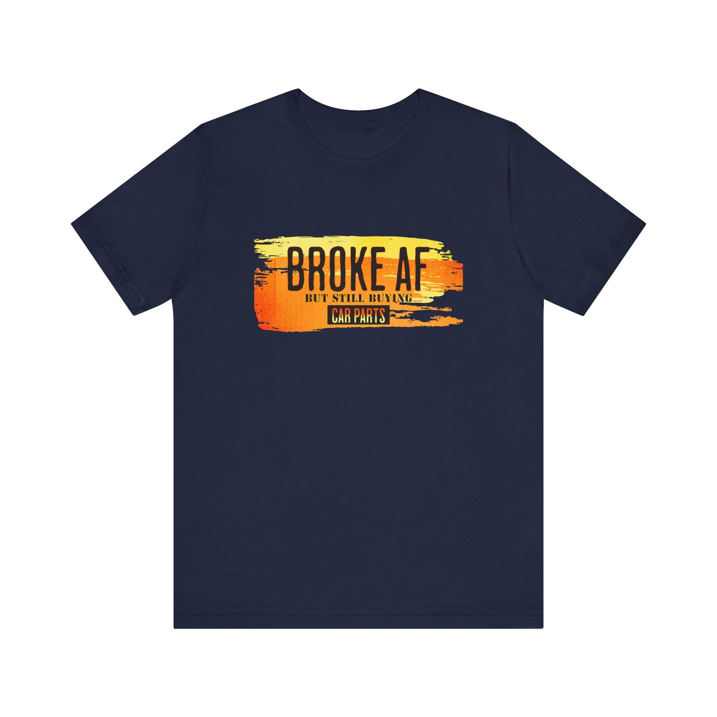 Broke AF But Still Buying Car Parts T-shirt