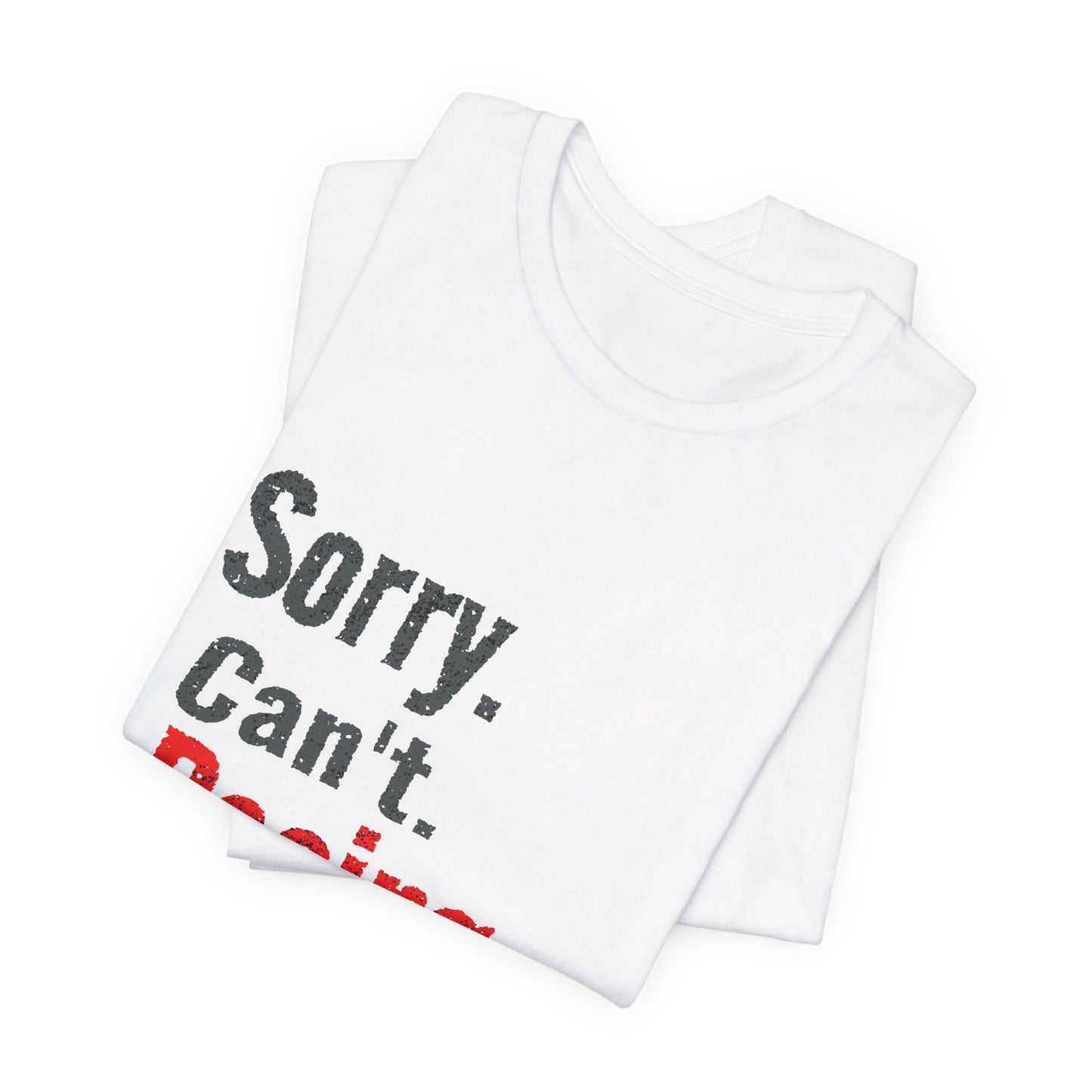 Sorry. Can't. Racing. Bye. T-shirt