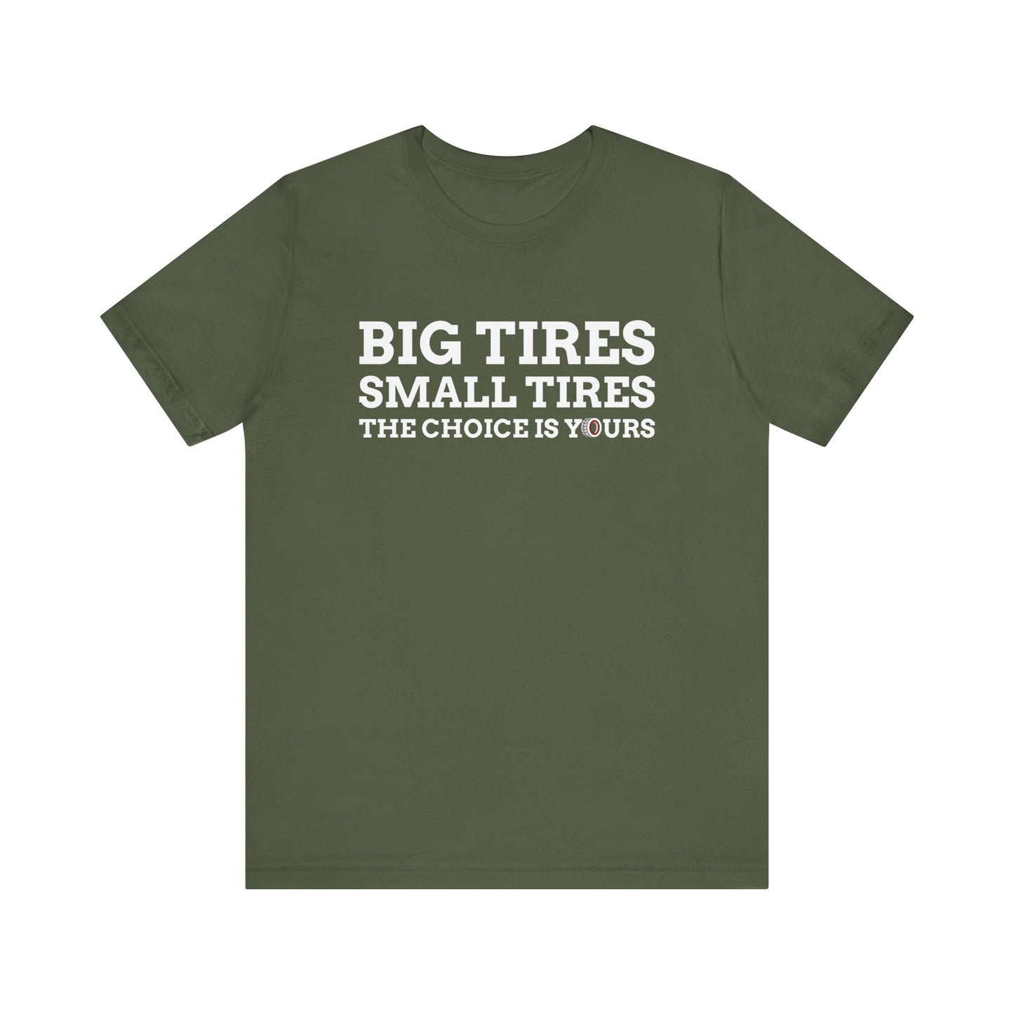 Big Tires Small Tires The Choice Is Yours T-shirt