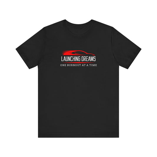 Launching Dreams One Burnout At A Time Racecar Racing T-shirt