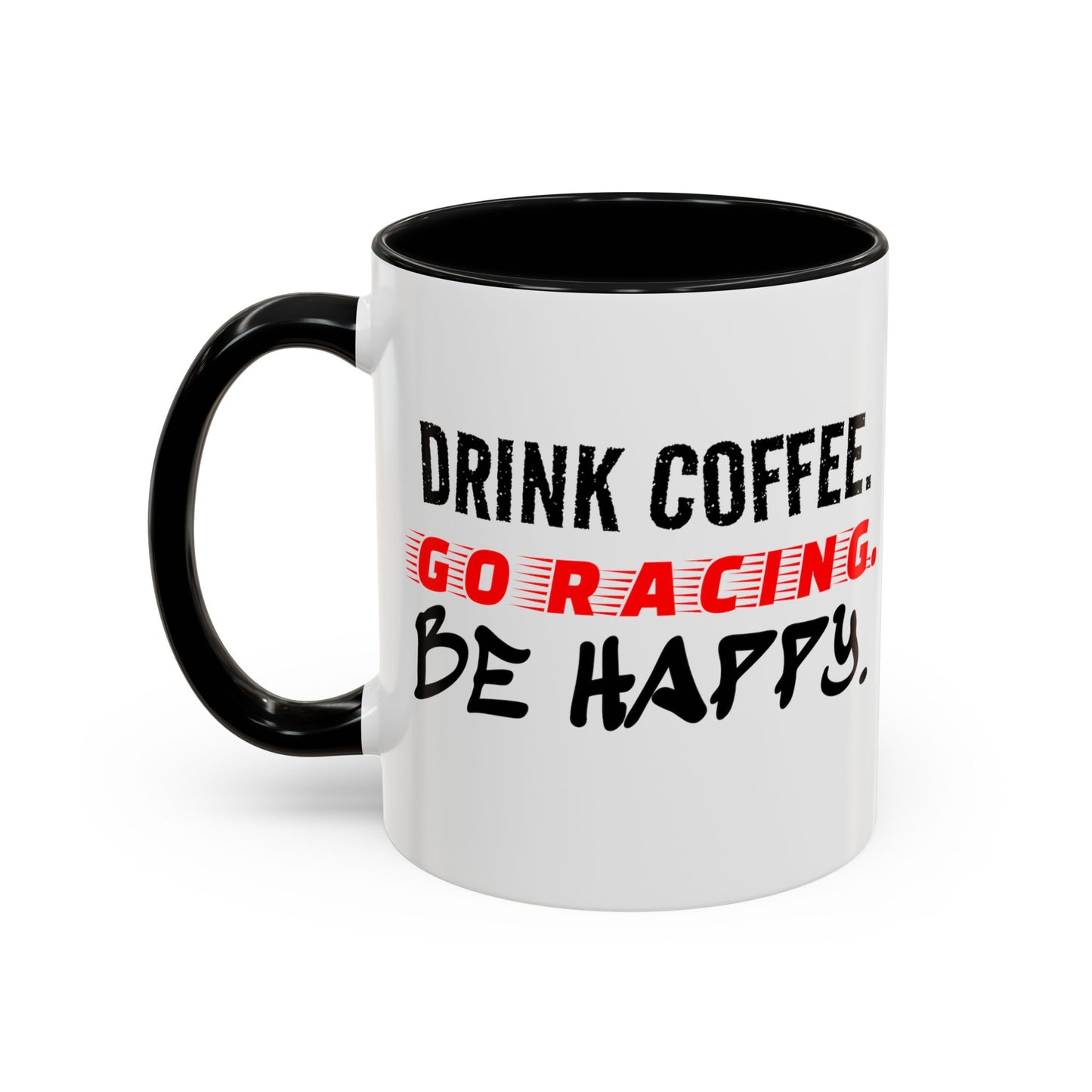 Drink Coffee Go Racing Be Happy Mug