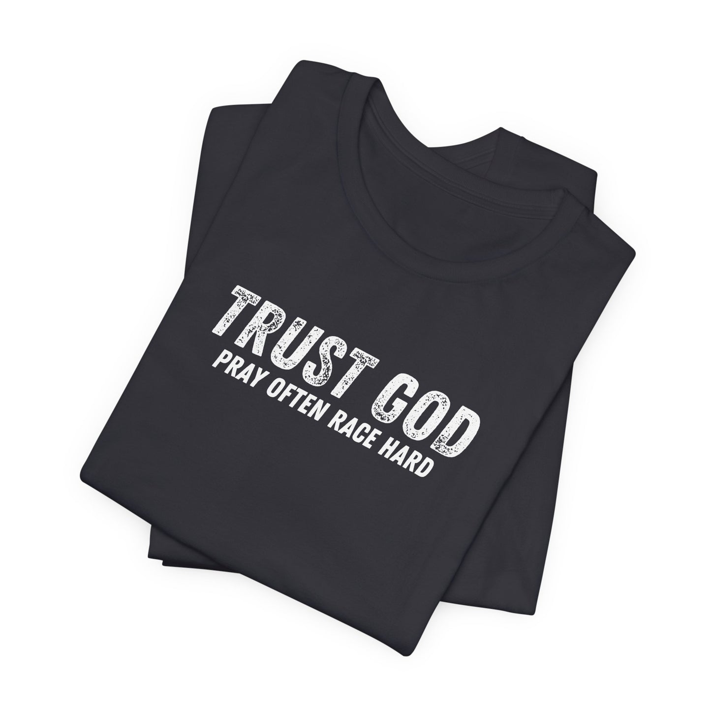 Trust God Pray Often Race Hard T-shirt